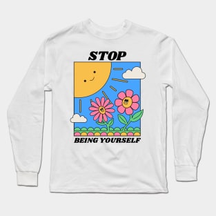 Stop Being Yourself Nihilist Absurd Silly Dark Humor T-Shirt Long Sleeve T-Shirt